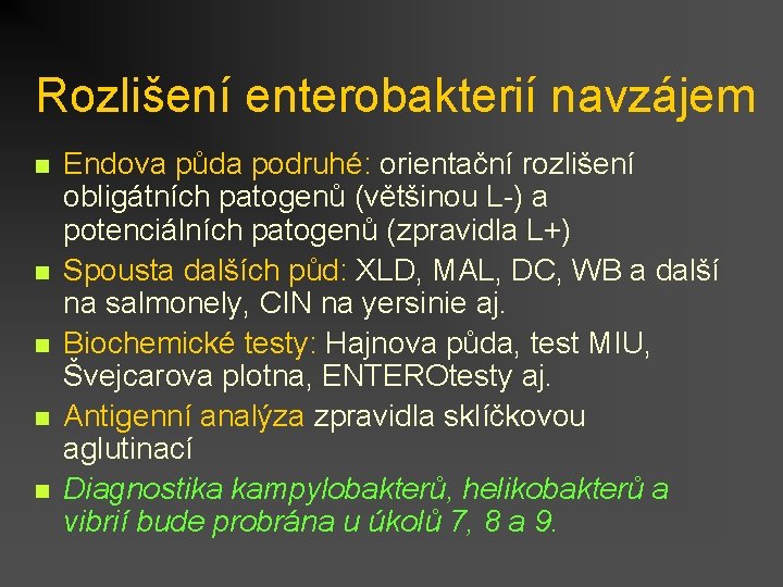 Rozlišení enterobakterií navzájem n n n Endova půda podruhé: orientační rozlišení obligátních patogenů (většinou