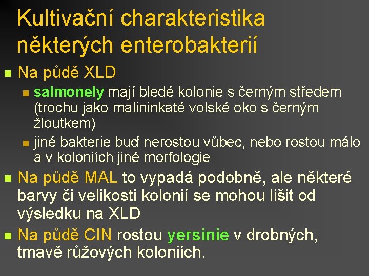 Kultivační charakteristika některých enterobakterií n Na půdě XLD n n salmonely mají bledé kolonie