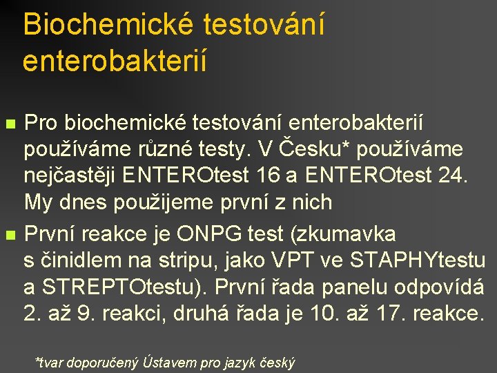 Biochemické testování enterobakterií n n Pro biochemické testování enterobakterií používáme různé testy. V Česku*