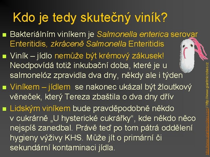 n n Bakteriálním viníkem je Salmonella enterica serovar Enteritidis, zkráceně Salmonella Enteritidis Viník –