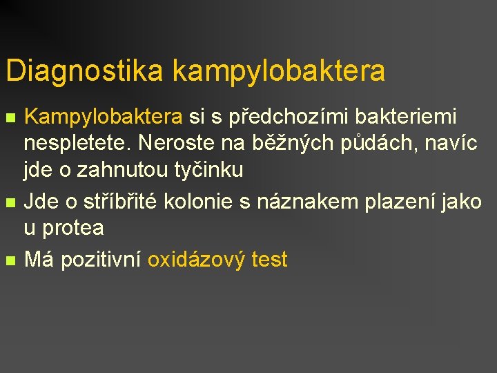 Diagnostika kampylobaktera n n n Kampylobaktera si s předchozími bakteriemi nespletete. Neroste na běžných