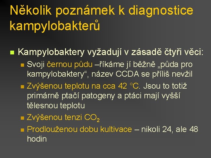 Několik poznámek k diagnostice kampylobakterů n Kampylobaktery vyžadují v zásadě čtyři věci: n n