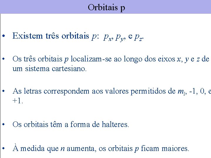 Orbitais p • Existem três orbitais p: px, py, e pz. • Os três