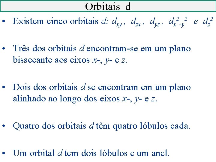 Orbitais d • Existem cinco orbitais d: dxy , dzx , dyz , dx