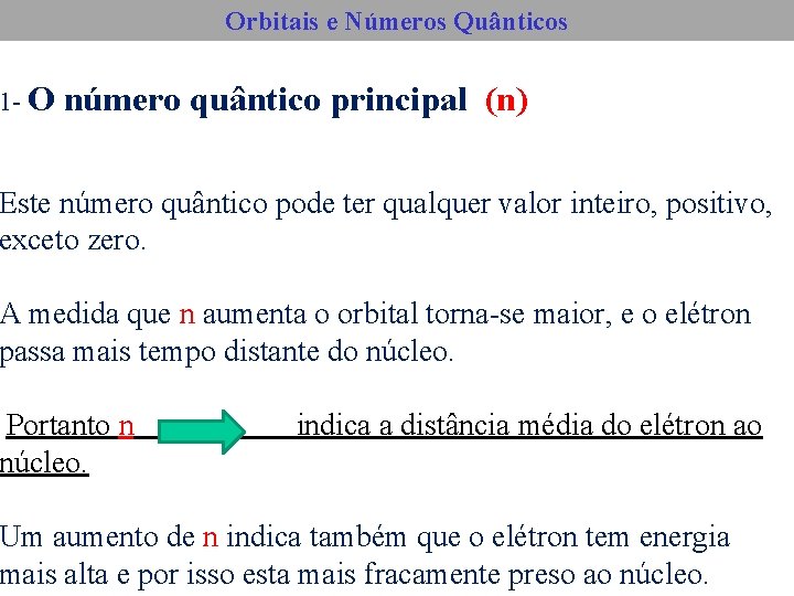 1 - O Orbitais e Números Quânticos número quântico principal (n) Este número quântico