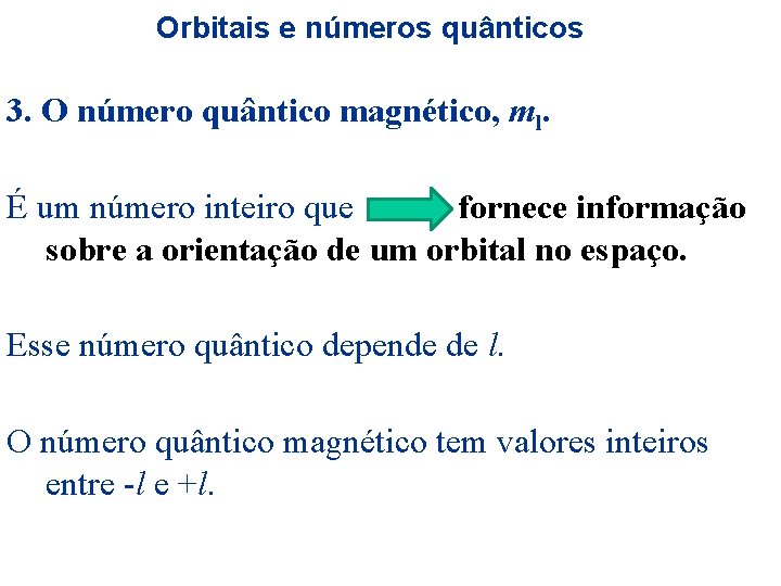 Orbitais e números quânticos 3. O número quântico magnético, ml. É um número inteiro