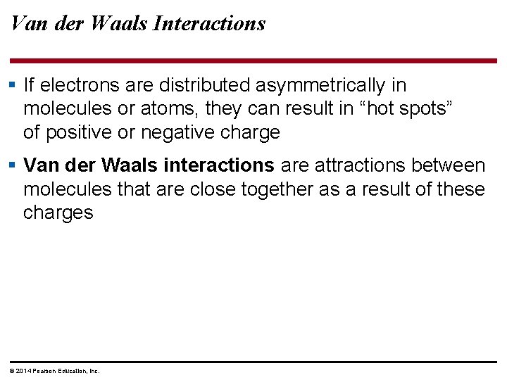 Van der Waals Interactions § If electrons are distributed asymmetrically in molecules or atoms,