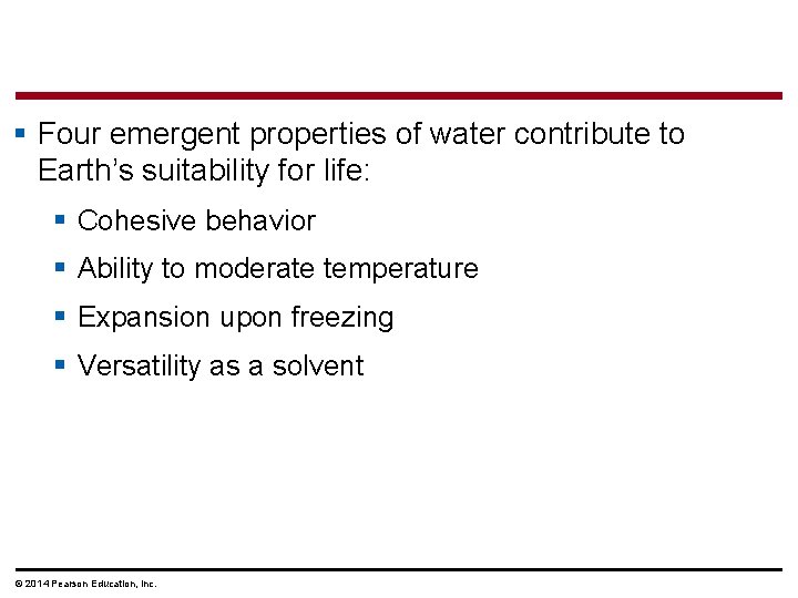§ Four emergent properties of water contribute to Earth’s suitability for life: § Cohesive