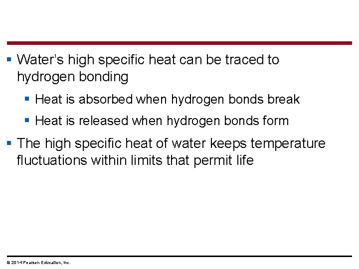 § Water’s high specific heat can be traced to hydrogen bonding § Heat is