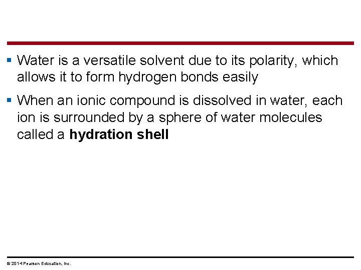 § Water is a versatile solvent due to its polarity, which allows it to