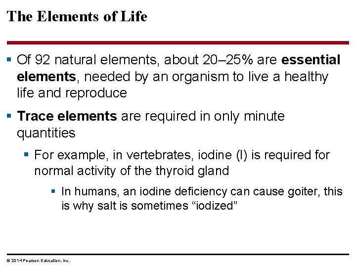 The Elements of Life § Of 92 natural elements, about 20– 25% are essential