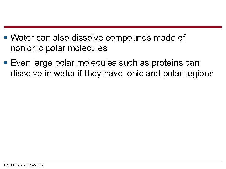 § Water can also dissolve compounds made of nonionic polar molecules § Even large