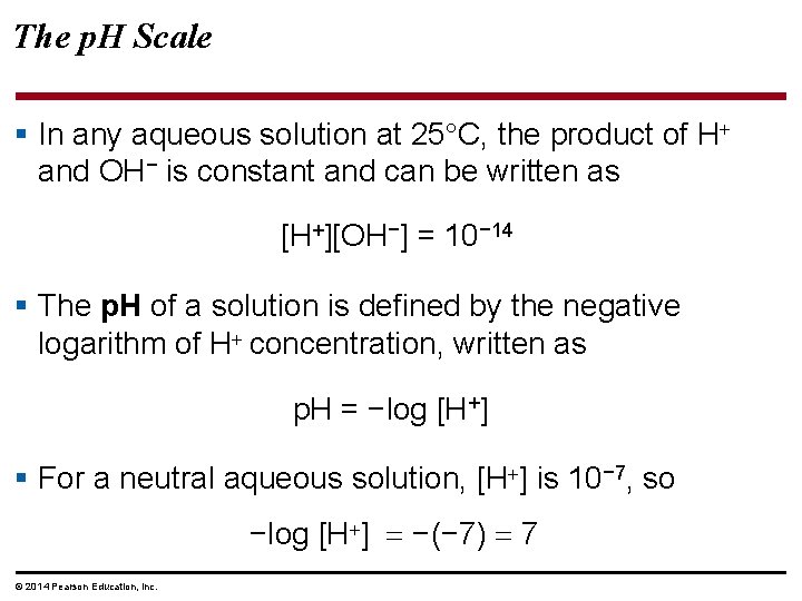 The p. H Scale § In any aqueous solution at 25 C, the product