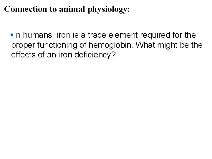 Connection to animal physiology: §In humans, iron is a trace element required for the