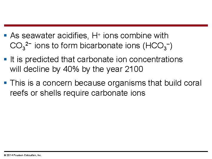 § As seawater acidifies, H ions combine with CO 32− ions to form bicarbonate