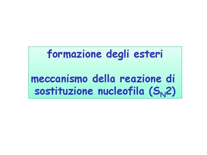 formazione degli esteri meccanismo della reazione di sostituzione nucleofila (SN 2) 