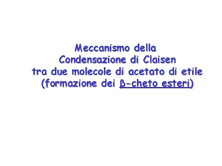 Meccanismo della Condensazione di Claisen tra due molecole di acetato di etile (formazione dei
