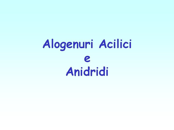 Alogenuri Acilici e Anidridi 