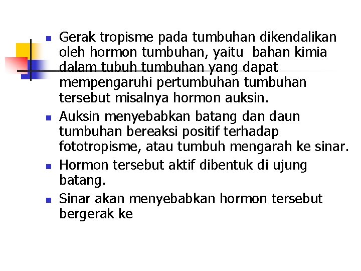 n n Gerak tropisme pada tumbuhan dikendalikan oleh hormon tumbuhan, yaitu bahan kimia dalam