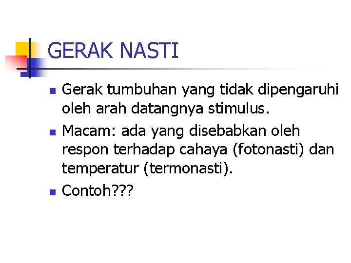 GERAK NASTI n n n Gerak tumbuhan yang tidak dipengaruhi oleh arah datangnya stimulus.