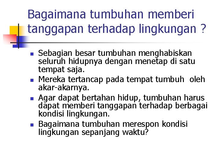 Bagaimana tumbuhan memberi tanggapan terhadap lingkungan ? n n Sebagian besar tumbuhan menghabiskan seluruh