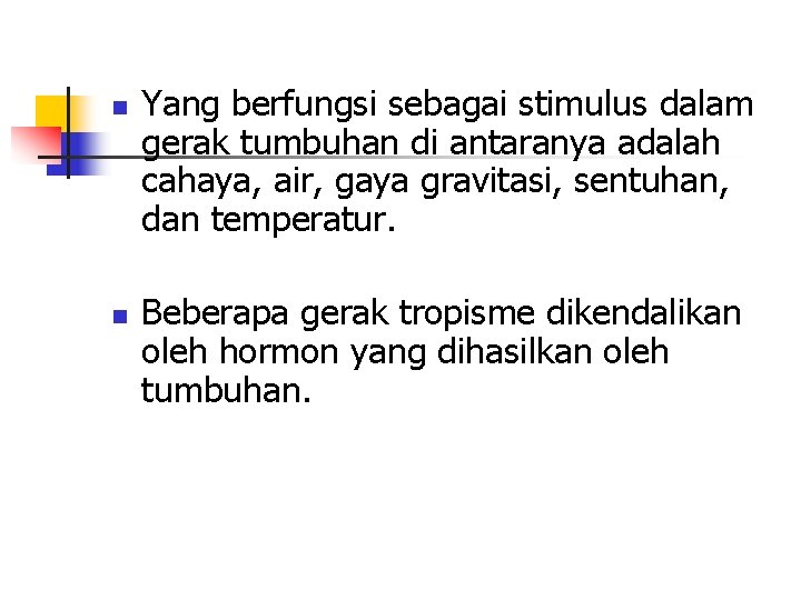 n n Yang berfungsi sebagai stimulus dalam gerak tumbuhan di antaranya adalah cahaya, air,