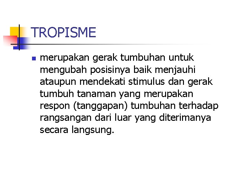 TROPISME n merupakan gerak tumbuhan untuk mengubah posisinya baik menjauhi ataupun mendekati stimulus dan