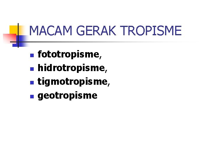 MACAM GERAK TROPISME n n fototropisme, hidrotropisme, tigmotropisme, geotropisme 