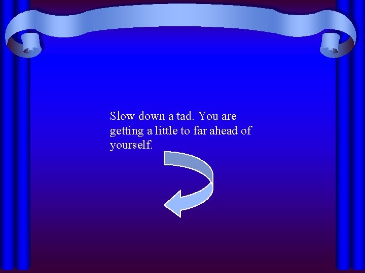 Slow down a tad. You are getting a little to far ahead of yourself.