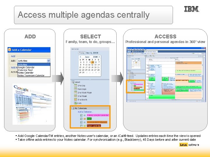 Access multiple agendas centrally ADD SELECT ACCESS Family, team, to do, groups… Professional and Access multiple agendas centrally ADD SELECT ACCESS Family, team, to do, groups… Professional and