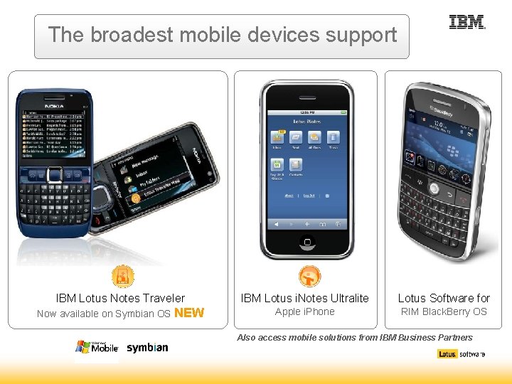 The broadest mobile devices support IBM Lotus Notes Traveler IBM Lotus i. Notes Ultralite The broadest mobile devices support IBM Lotus Notes Traveler IBM Lotus i. Notes Ultralite