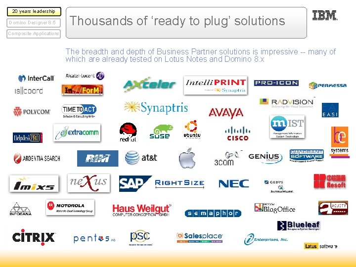 20 years leadership Domino Designer 8. 5 Thousands of ‘ready to plug’ solutions Composite 20 years leadership Domino Designer 8. 5 Thousands of ‘ready to plug’ solutions Composite