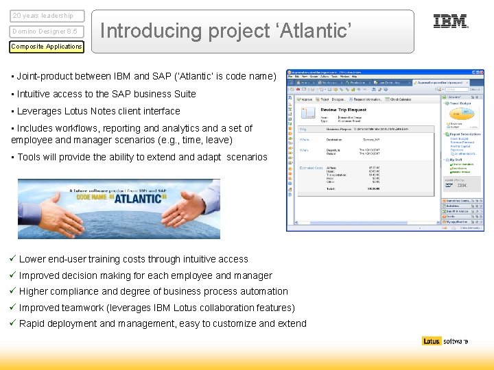 20 years leadership Domino Designer 8. 5 Introducing project ‘Atlantic’ Composite Applications • Joint-product 20 years leadership Domino Designer 8. 5 Introducing project ‘Atlantic’ Composite Applications • Joint-product