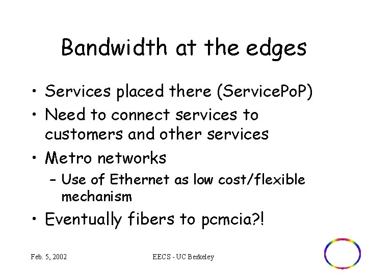 Bandwidth at the edges • Services placed there (Service. Po. P) • Need to