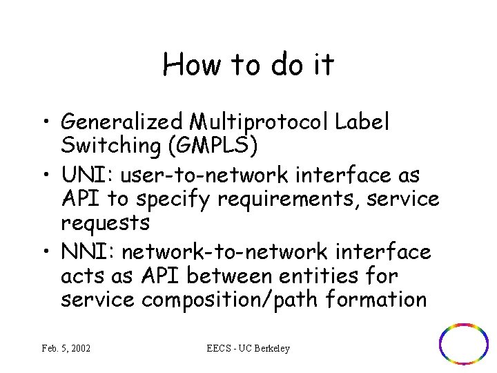 How to do it • Generalized Multiprotocol Label Switching (GMPLS) • UNI: user-to-network interface