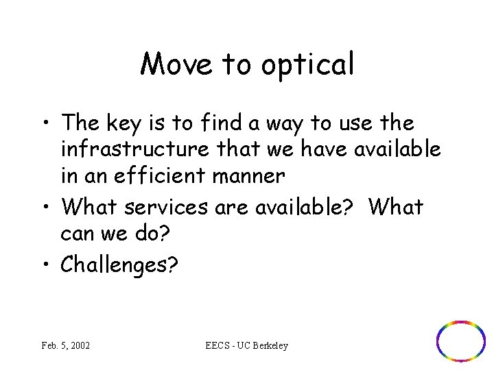 Move to optical • The key is to find a way to use the