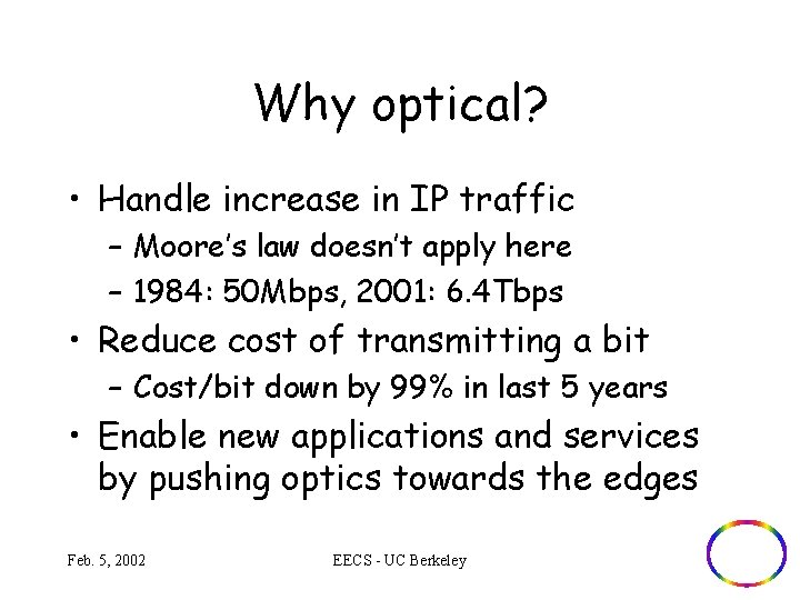 Why optical? • Handle increase in IP traffic – Moore’s law doesn’t apply here