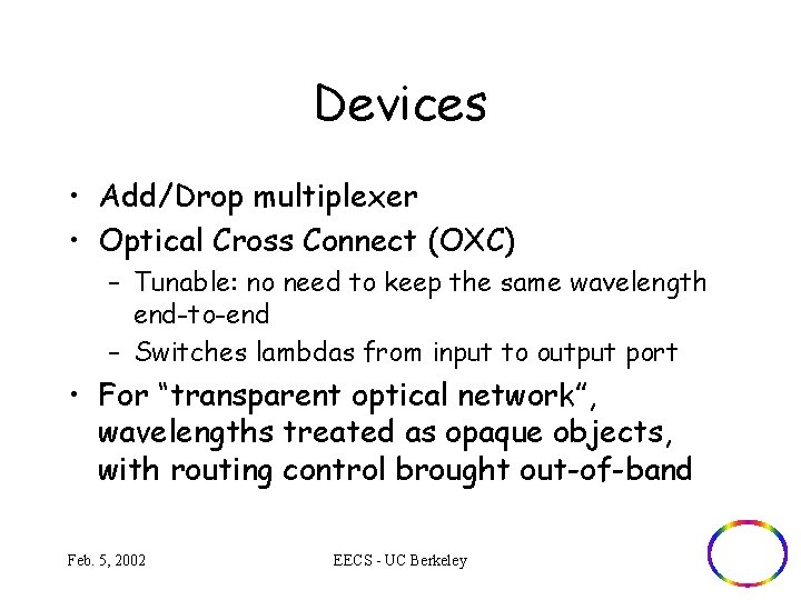 Devices • Add/Drop multiplexer • Optical Cross Connect (OXC) – Tunable: no need to