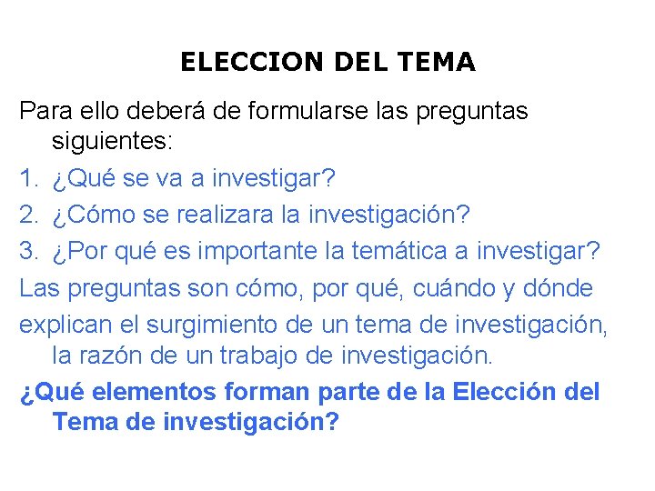 ELECCION DEL TEMA Para ello deberá de formularse las preguntas siguientes: 1. ¿Qué se