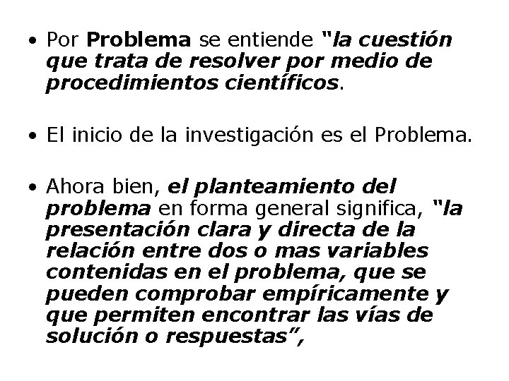  • Por Problema se entiende “la cuestión que trata de resolver por medio