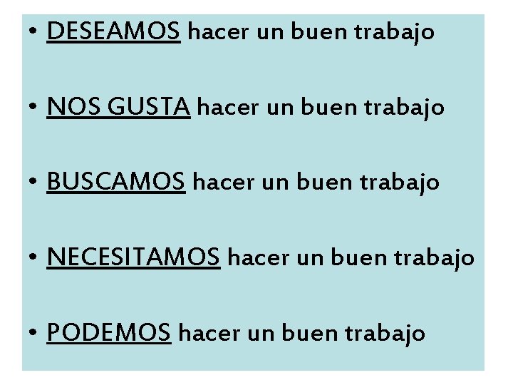  • DESEAMOS hacer un buen trabajo • NOS GUSTA hacer un buen trabajo