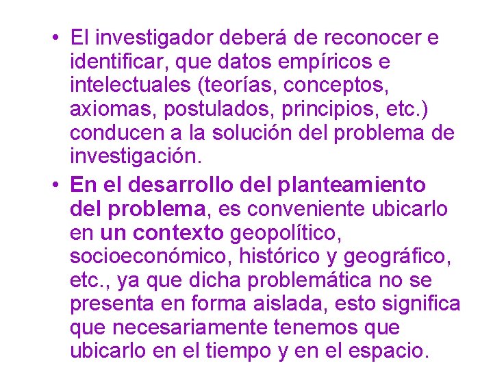  • El investigador deberá de reconocer e identificar, que datos empíricos e intelectuales