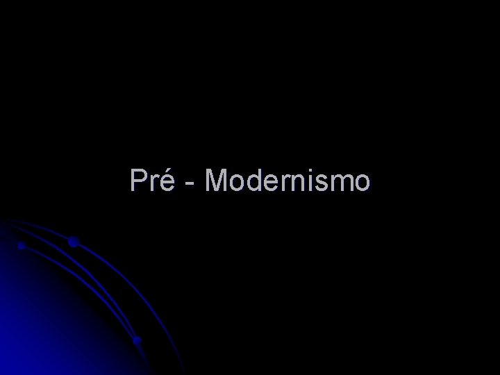 Pré - Modernismo 