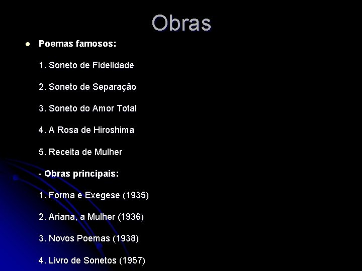 Obras l Poemas famosos: 1. Soneto de Fidelidade 2. Soneto de Separação 3. Soneto