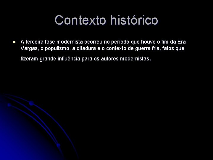 Contexto histórico l A terceira fase modernista ocorreu no período que houve o fim
