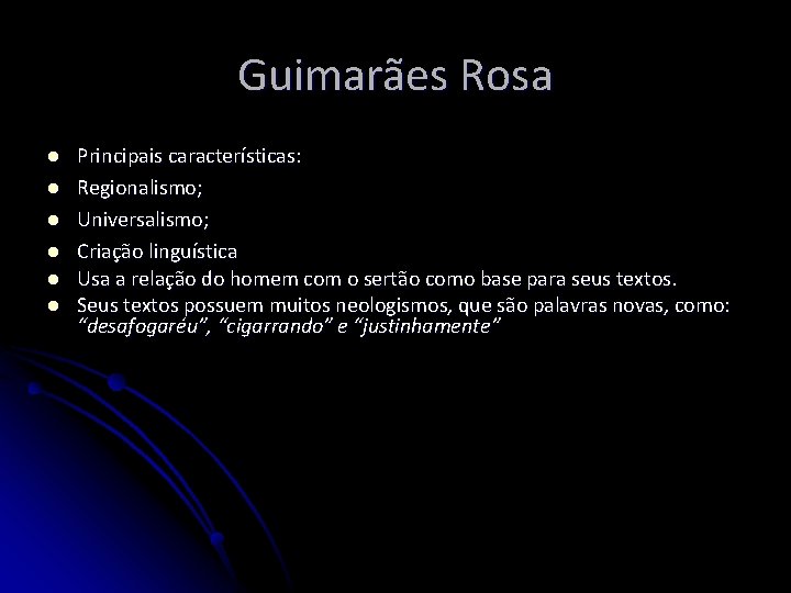 Guimarães Rosa l l l Principais características: Regionalismo; Universalismo; Criação linguística Usa a relação