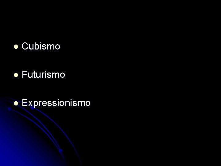 l Cubismo l Futurismo l Expressionismo 