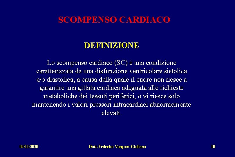 SCOMPENSO CARDIACO DEFINIZIONE Lo scompenso cardiaco (SC) è una condizione caratterizzata da una disfunzione