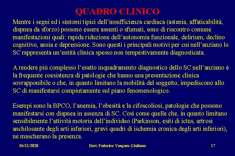 QUADRO CLINICO Mentre i segni ed i sintomi tipici dell’insufficienza cardiaca (astenia, affaticabilità, dispnea