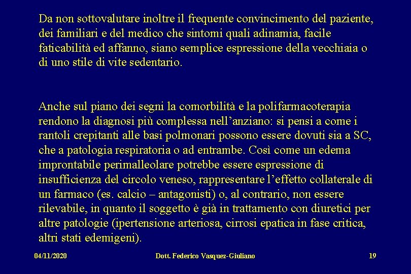 Da non sottovalutare inoltre il frequente convincimento del paziente, dei familiari e del medico